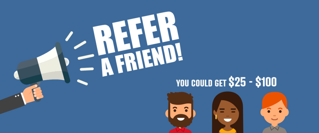 refer a friend - could get $25 - $100